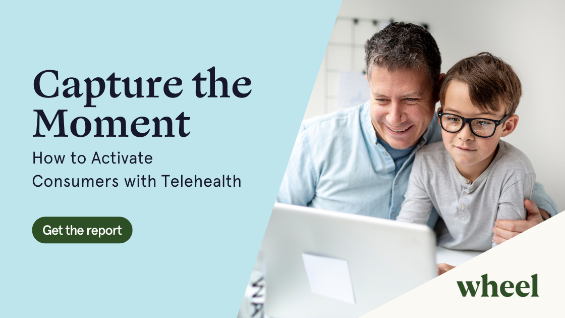 Capture the Moment: How to Activate Consumers with Telehealth